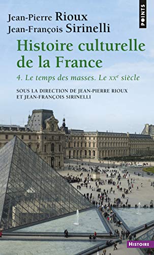 Histoire culturelle de la France : Tome 4 : Le temps des masses, Le vingtième siècle: Le temps des masses. Le XXe siècle