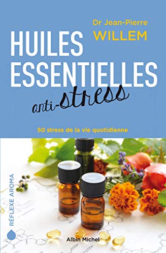 Huiles essentielles anti-stress : 50 Stress de la vie quotidienne - édition 2018 von ALBIN MICHEL