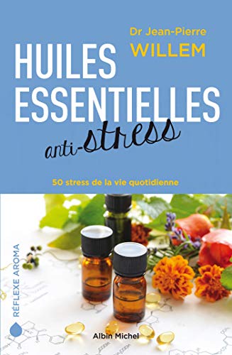 Huiles essentielles anti-stress: 50 stress de la vie quotidienne von ALBIN MICHEL
