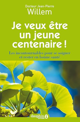 Je veux être un jeune centenaire !: Les incontournables pour se soigner et rester en bonne santé Je veux être un jeune centenaire !: Les incontournables pour se soigner et rester en bonne santé von Dauphin