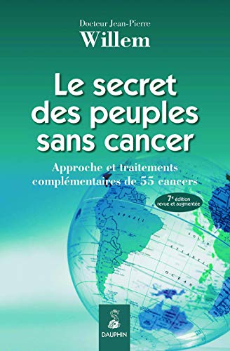 Le secret des peuples sans cancer : Approche et traitements complémentaires de 55 cancers