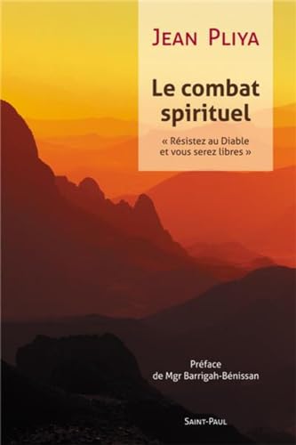 Le combat spirituel : résistez au diable (cf Jacques 4,7) et vous serez libres: Résistez au Diable et vous serez libres