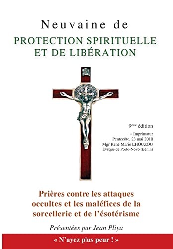 Neuvaine de protection spirituelle : Et Prières contre les attaques occultes et les maléfices de la sorcellerie et de l'ésotérisme