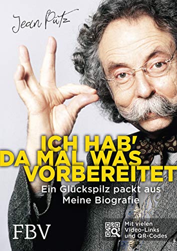 Ich hab' da mal was vorbereitet: Ein Glückspilz packt aus – Meine Biografie: Ein Glückspilz packt aus - Meine Biografie. Mit vielen Video-Links und QR-Codes von Finanzbuch Verlag