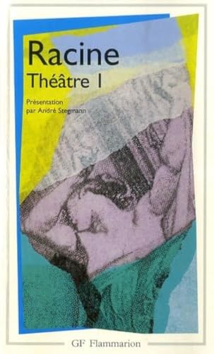 Racine : Théâtre complet, tome 1 : La Thébaide, Alexandre le Grand, Andromaque: LA THEBAIDE, ALEXANDRE LE GRAND, ANDROMAQUE, LES PLAIDEURS, BRITANNICUS, BERENIC von FLAMMARION