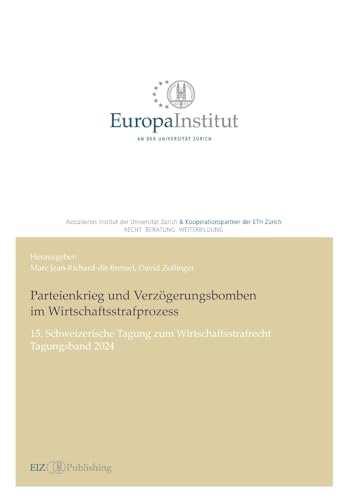 Parteienkrieg und Verzögerungsbomben im Wirtschaftsstrafprozess: 15. Schweizerische Tagung zum Wirtschaftsstrafrecht – Tagungsband 2024 (EIZ Publishing) von buch & netz
