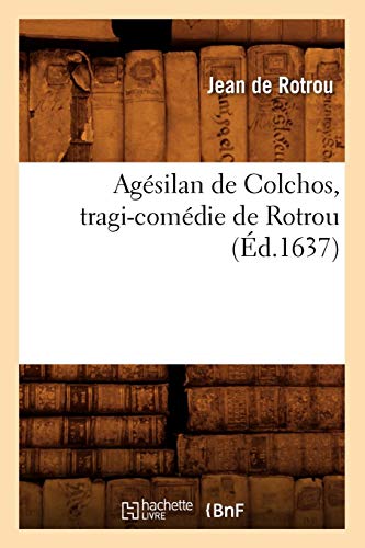 Agésilan de Colchos, Tragi-Comédie de Rotrou (Éd.1637) (Litterature) von HACHETTE LIVRE