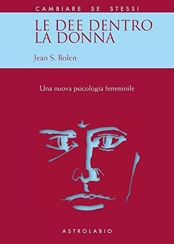 Le dee dentro la donna. Una nuova psicologia al femminile (Cambiare se stessi)