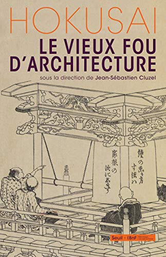 Hokusai, le vieux fou d'architecture von Seuil