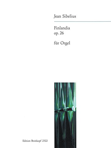 Finlandia op. 26 - Tondichtung für Orchester - Ausgabe für Orgel (EB 2322) von Breitkopf & Hï¿½rtel