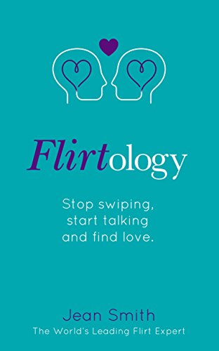 Flirtology: Stop Swiping, Start Talking and Find Love von Bantam Press