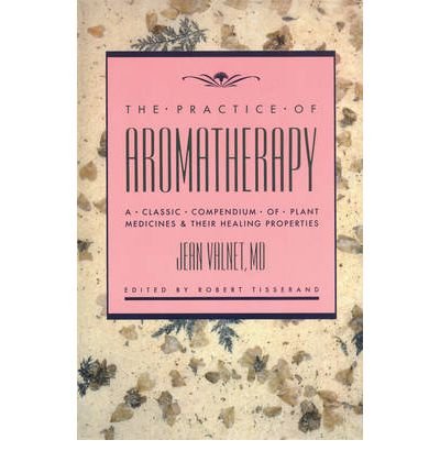 ThePractice of Aromatherapy Classic Compendium of Plant Medicines and Their Healing Properties by Valnet, Jean ( Author ) ON Mar-01-1982, Paperback von Ebury Press