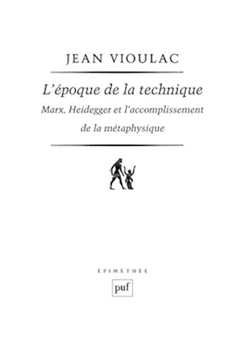 L'époque de la technique. Marx, Heidegger et l'accomplissement de la métaphysique