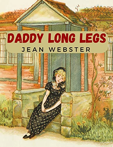 Daddy Long Legs: A Tale About a Girl That Succeeding Against the Odds von Tansen Publisher