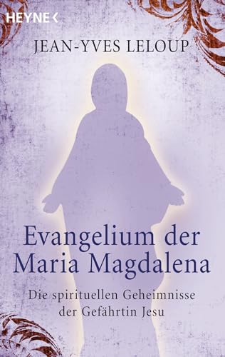 Evangelium der Maria Magdalena: Die spirituellen Geheimnisse der Gefährtin Jesu von Heyne Taschenbuch