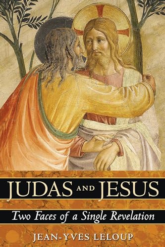 Judas and Jesus: Two Faces of a Single Revelation Judas and Jesus: Two Faces of a Single Revelation