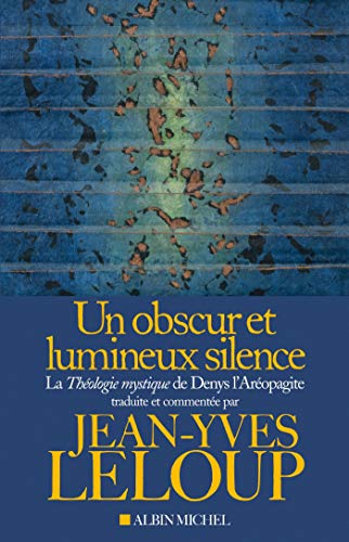 Un obscur et lumineux silence - la théologie mystique de Denys l'aréopagite
