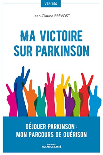 Ma victoire sur Parkinson: Déjouer Parkinson : mon parcours de guérison Ma victoire sur Parkinson: Déjouer Parkinson : mon parcours de guérison von MOSAIQUE SANTE
