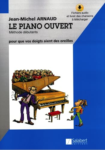 JEAN-MICHEL ARNAUD : LE PIANO OUVERT - METHODE DEBUTANTS - RECUEIL + ENREGISTREMENT(S) EN LIGNE