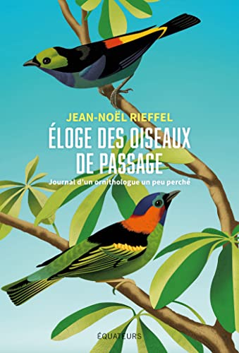 Éloge des oiseaux de passage: Journal d'un ornithologue un peu perché von DES EQUATEURS