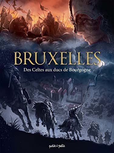 Bruxelles : Tome 1, Des Celtes aux Ducs de Bourgogne Bruxelles : Tome 1, Des Celtes aux Ducs de Bourgogne
