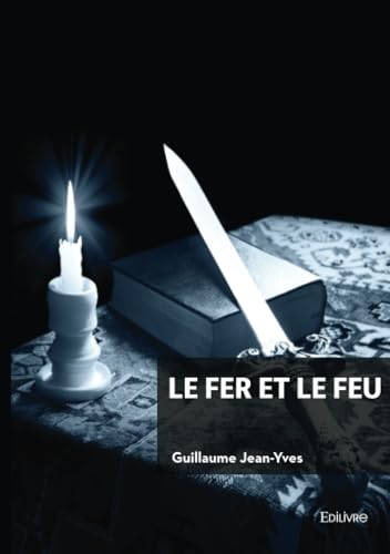 Le fer et le feu von Édilivre