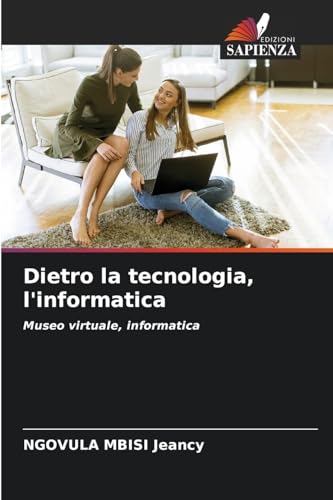 Dietro la tecnologia, l'informatica: Museo virtuale, informatica von Edizioni Sapienza