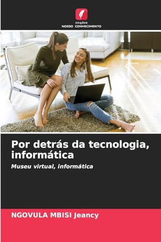 Por detrás da tecnologia, informática: Museu virtual, informática von Edições Nosso Conhecimento