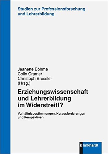 Erziehungswissenschaft und Lehrerbildung im Widerstreit!?: Verhältnisbestimmungen, Herausforderungen und Perspektiven (Studien zur Professionsforschung und Lehrerbildung) von Klinkhardt, Julius