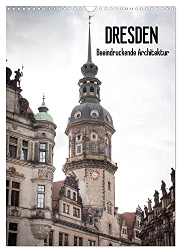 Dresden - Beeindruckende Architektur (Wandkalender 2024 DIN A3 hoch), CALVENDO Monatskalender
