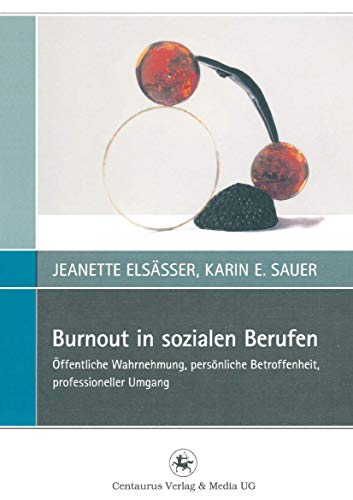 Burnout in sozialen Berufen: Öffentliche Wahrnehmung, persönliche Betroffenheit, professioneller Umgang (Perspektiven Sozialer Arbeit in Theorie und Praxis, 2, Band 2) von Centaurus Verlag & Media