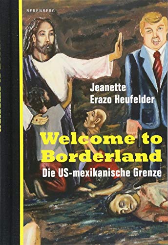 Welcome to Borderland: Die US-mexikanische Grenze von Berenberg Verlag