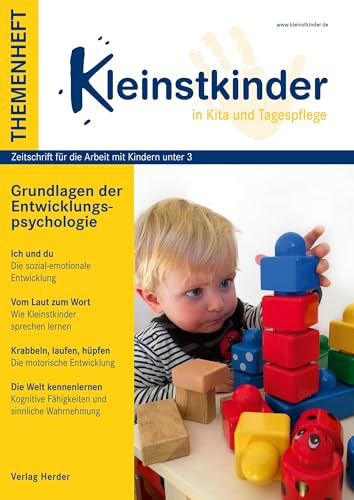Grundlagen der Entwicklungspsychologie: Themenheft Kleinstkinder in Kita und Tagespflege Grundlagen der Entwicklungspsychologie: Themenheft Kleinstkinder in Kita und Tagespflege