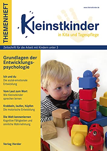 Grundlagen der Entwicklungspsychologie: Themenheft Kleinstkinder in Kita und Tagespflege Grundlagen der Entwicklungspsychologie: Themenheft Kleinstkinder in Kita und Tagespflege