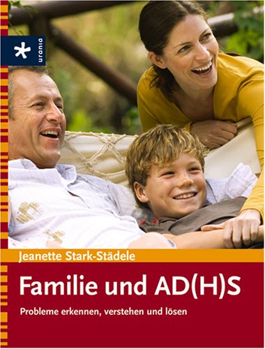 Familie und AD(H)S: Probleme erkennen, verstehen und lösen