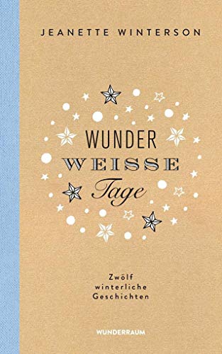 Wunderweiße Tage. Zwölf winterliche Geschichten Wunderweiße Tage. Zwölf winterliche Geschichten