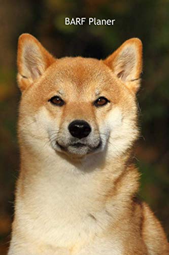 BARF Planer: für Deinen Shiba Inu - mit Vorlagen zum Eintragen der Mahlzeiten (Shiba Inu - alle Bücher: Trainingstagebuch, Krankenakte, BARF Planer und Welpentagebuch, Band 5)