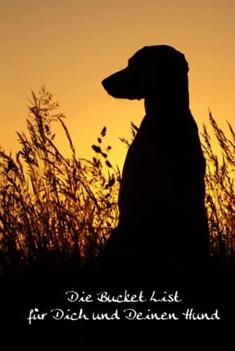 Die Bucket List für Dich und Deinen Hund: 50 tolle Ideen für Hundebesitzer - inkl. Platz für Deine eigenen Ideen Die Bucket List für Dich und Deinen Hund: 50 tolle Ideen für Hundebesitzer - inkl. Platz für Deine eigenen Ideen