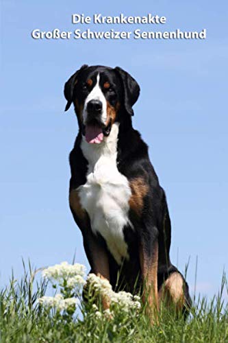 Die Krankenakte Großer Schweizer Sennenhund: Dokumentiere mit einer sinnvollen Vorlage schnell und einfach die Krankheiten / Verletzungen Deines Hundes Die Krankenakte Großer Schweizer Sennenhund: Dokumentiere mit einer sinnvollen Vorlage schnell und einfach die Krankheiten / Verletzungen Deines Hundes