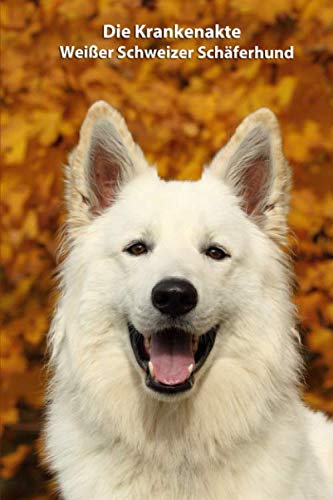 Die Krankenakte Weißer Schweizer Schäferhund: Dokumentiere mit einer sinnvollen Vorlage schnell und einfach die Krankheiten / Verletzungen Deines ... - weitere Bücher zum Ausfüllen, Band 2) Die Krankenakte Weißer Schweizer Schäferhund: Dokumentiere mit einer sinnvollen Vorlage schnell und einfach die Krankheiten / Verletzungen Deines ... - weitere Bücher zum Ausfüllen, Band 2)