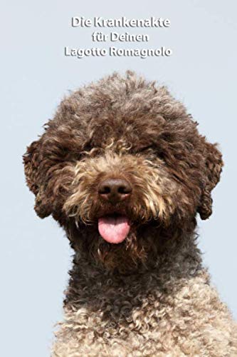 Die Krankenakte für Deinen Lagotto Romagnolo: Dokumentiere mit einer sinnvollen Vorlage schnell und einfach die Krankheiten / Verletzungen Deines ... Krankenakte und Welpentagebuch, Band 2)