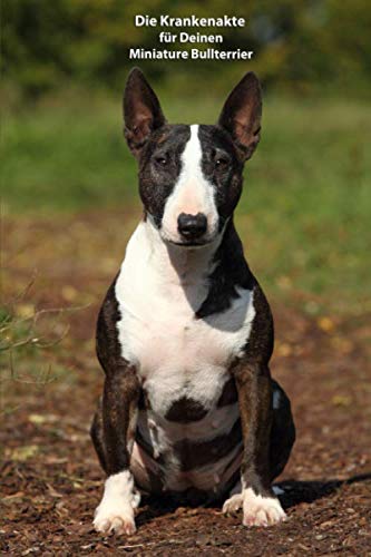 Die Krankenakte für Deinen Miniature Bullterrier: Dokumentiere mit einer sinnvollen Vorlage schnell und einfach die Krankheiten / Verletzungen Deines Hundes Die Krankenakte für Deinen Miniature Bullterrier: Dokumentiere mit einer sinnvollen Vorlage schnell und einfach die Krankheiten / Verletzungen Deines Hundes von Independently published