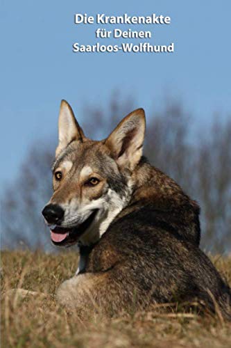 Die Krankenakte für Deinen Saarloos-Wolfhund: Dokumentiere mit einer sinnvollen Vorlage schnell und einfach die Krankheiten / Verletzungen Deines ... Krankenakte und Welpentagebuch, Band 3) von Independently published