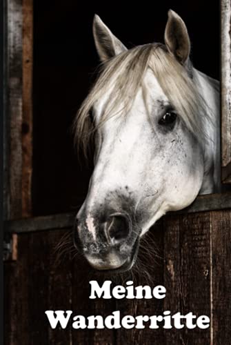 Meine Wanderritte: Das Tagebuch für Wanderreiter - Wanderritt - Wanderreiten - Urlaub mit dem Pferd - Tagestouren reiten (Wanderreiten - weitere Cover mit Pferden)