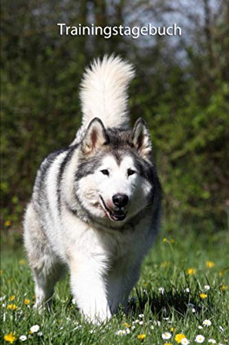 Trainingstagebuch: für Deinen Alaskan Malamute - mit Vorlagen schnell und einfach das Hundetraining dokumentieren (Alaskan Malamute - alle Bücher: ... Krankenakte und Welpentagebuch, Band 4) von Independently published