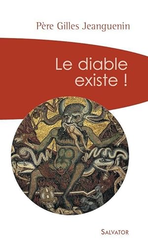 Le diable existe ! : Un exorciste témoigne et répond aux interrogations