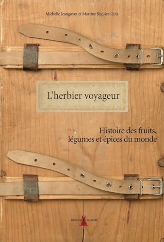 L'herbier voyageur: Histoire des fruits, légumes et épices du monde