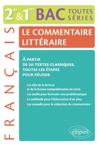 Le commentaire littéraire. Français 2nde/1res/BAC toutes séries générales. À partir de 20 textes classiques, toutes les étapes pour réussir: Le ... classiques, toutes les étapes pour réussir von ELLIPSES