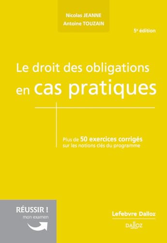 Le droit des obligations en cas pratiques. 5e éd.: Plus de 50 exercices corrigés sur les notions clés du programme