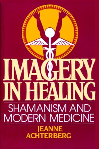 Imagery in Healing: Shamanism and Modern Medicine